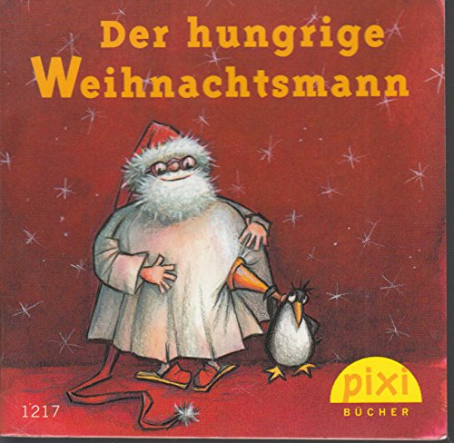 Der hungrige Weihnachtsmann - Pixi-Buch Nr. 1217 - Einzeltitel aus PIXI-Serie W18 aus Kassette