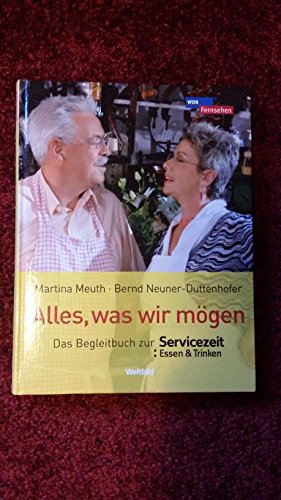 Alles, was wir mögen : das Begleitbuch zur Servicezeit Essen & Trinken.
