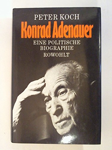 Konrad Adenauer: Eine politische Biographie