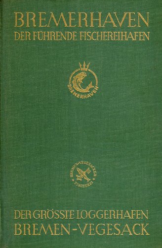 Bremerhaven - Der führende Fischereihafen. Der grösste Loggerhafen Bremen-Vegesack