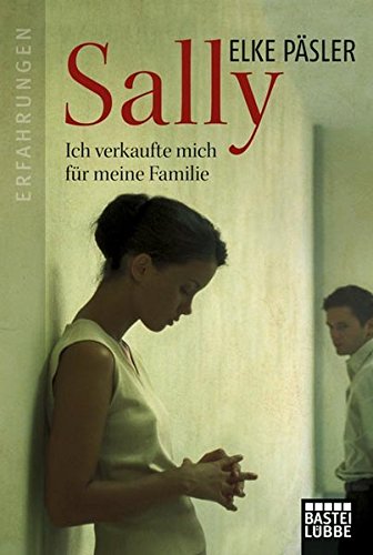 Sally: Ich verkaufte mich für meine Familie (Erfahrungen. Bastei Lübbe Taschenbücher)