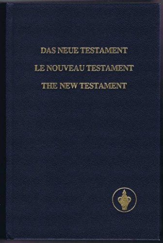 The New Testament. Le Nouveau Testament. Das Neue Testament unseres Herrn und Heilandes Jesus Christus