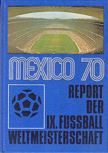 Mexico 70 - Report der IX. Fußball-Weltmeisterschaft - Eine Sport-Report-Ausgabe