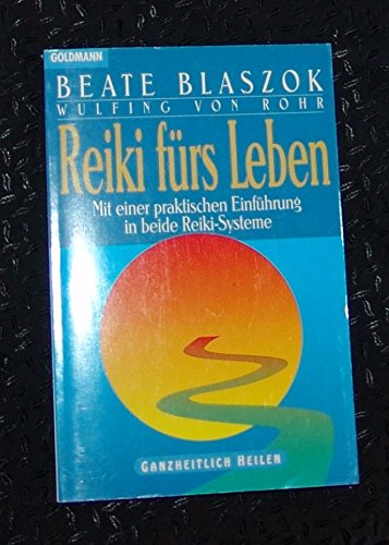 Reiki fürs Leben. Mit einer praktischen Einführung in beide Reiki-Systeme