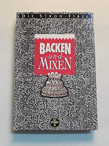 Backen und Mixen: Die Stroh-Fibel - Rezeptsammlung mit Stroh Rum