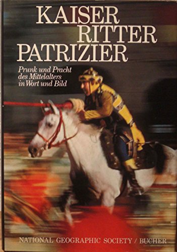 Kaiser, Ritter, Patrizier. Prunk und Pracht des Mittelalters in Wort und Bild