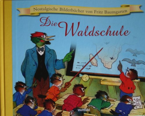 Die Waldschule (Nostalgische Bilderbücher von Fritz Baumgarten) [Gebundene Ausgabe]