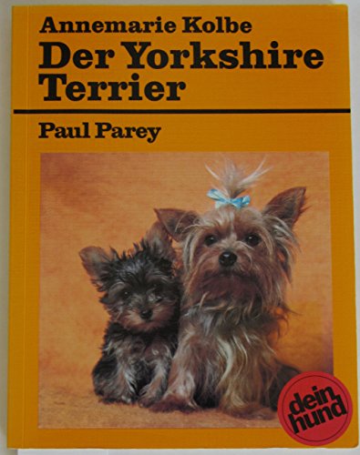 Der Yorkshire Terrier. Praktische Ratschläge für Haltung, Pflege und Erziehung