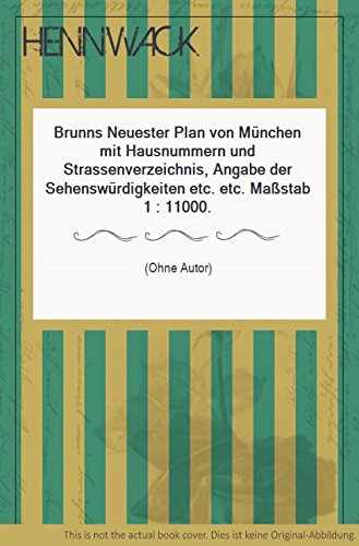 Brunns Neuester Plan von München mit Hausnummern und Strassenverzeichnis, Angabe der Sehenswürdigkeiten etc. etc. Maßstab 1 : 11000.