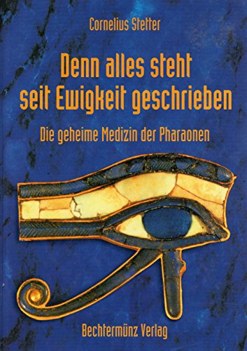 Cornelius Stetter: Denn alles steht seit Ewigkeit geschrieben - Die geheime Medizin der Pharaonen