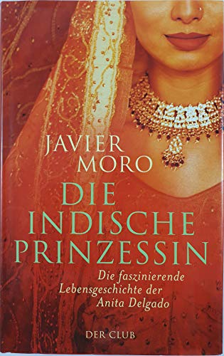 Die indische Prinzessin - Die faszinierende Lebensgeschichte der Anita Delgado