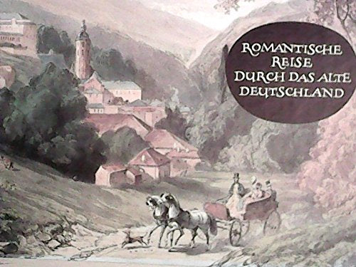 Romantische Reise durch das alte Deutschland. Städte und Landschaften in zeitgenössischen Stichen und Lithographien
