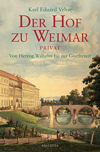 Der Hof zu Weimar privat: Von Herzog Wilhelm bis zur Goethezeit