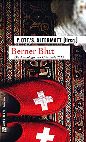 Berner Blut: Die Anthologie zur Criminale 2013 (Kriminalromane im GMEINER-Verlag)
