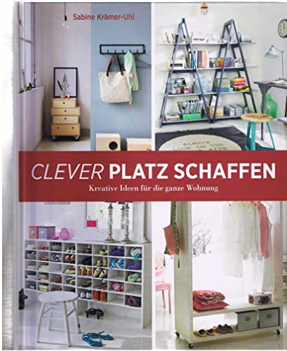 Clever Platz schaffen - Kreative Ideen für die ganze Wohnung