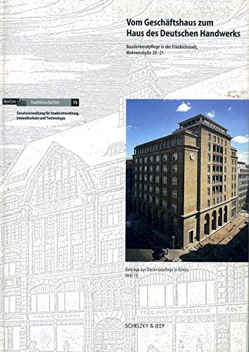 Vom Geschäftshaus zum Haus des Deutschen Handwerks. Baudenkmalpflege in der Friedrichstadt, Mohrenstrasse 21-20