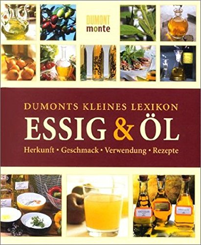 DuMonts kleines Lexikon Essig & Öl: Herkunft, Geschmack, Verwendung, Rezepte