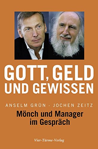 Gott, Geld und Gewissen: Mönch und Manager im Gespräch