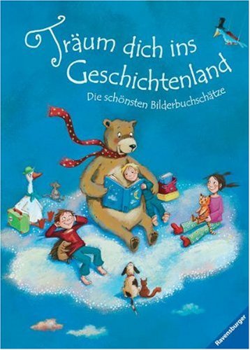 Träum dich ins Geschichtenland: Die schönsten Bilderbuchschätze: Die schönsten Bilderbuchschätze. 8 Bilderbücher in einem Band