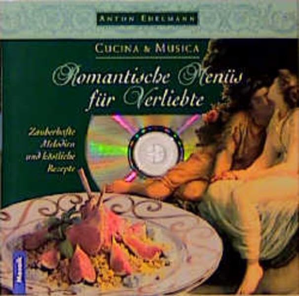 Cucina & Musica: Romantische Menüs für Verliebte: Kochbuch mit Musik-CD
