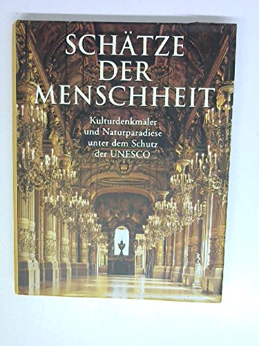 Schätze der Menschheit. Kulturdenkmäler und Naturparadiese unter dem Schutz der UNESCO-Welterbekonvention.