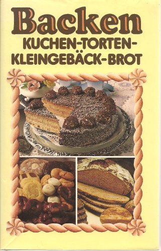 BACKEN. Kuchen, Torten, Kleingebäck, Brot