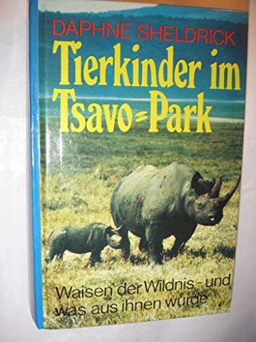Tierkinder im Tsavo-Park. Waisen der Wildnis - und was aus ihnen wurde