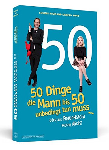 50 Dinge, die Mann bis 50 unbedingt tun muss ...: ... oder aus Frauensicht besser nicht