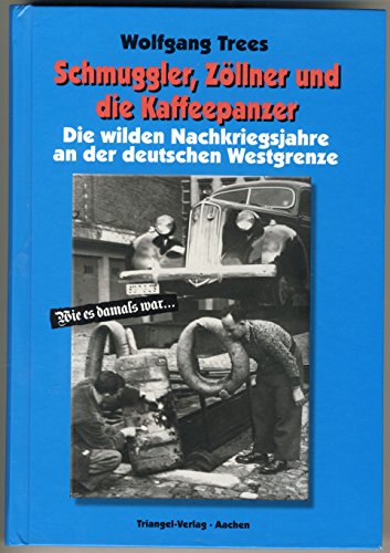 Schmuggler, Zöllner und die Kaffeepanzer: Die wilden Nachkriegsjahre an der deutschen Westgrenze