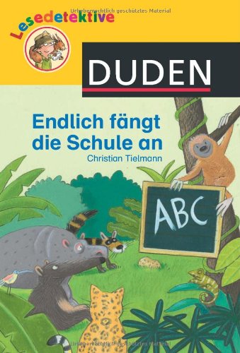 Lesedetektive - Endlich fängt die Schule an! (Duden Lesedetektive)