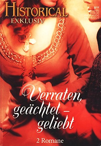 Historical Exklusiv 5 /12, Band 37. Verraten, geächtet - geliebt. 2 Romane. Das Erbe des Löwen; Herrin meines Herzens.
