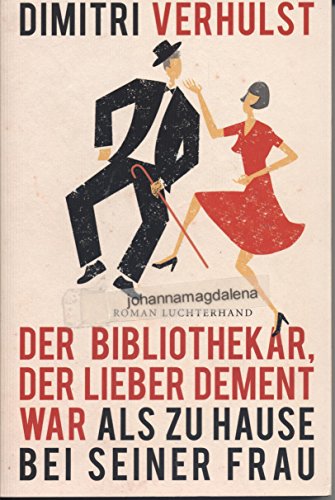 Der Bibliothekar, der lieber dement war als zu Hause bei seiner Frau: Roman