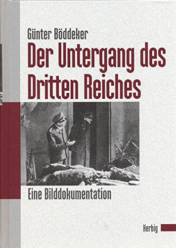 Der Untergang des Dritten Reiches: Eine Bilddokumentation