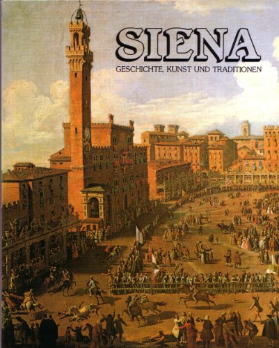 Siena. Geschichte, Kunst und Traditionen.