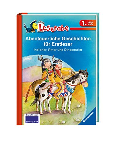 Abenteuerliche Geschichten für Erstleser. Indianer, Ritter und Dinosaurier - Leserabe 1. Klasse - Erstlesebuch für Kinder ab 6 Jahren: Indianer, ... in einem Band (Leserabe - Sonderausgaben)