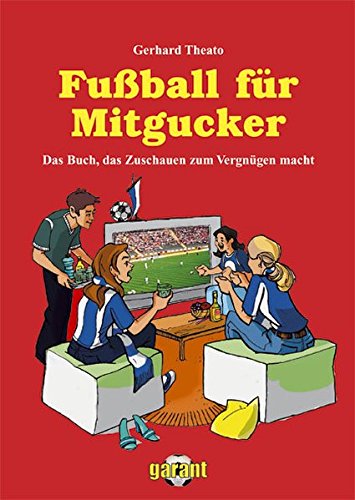 Fußball für Mitgucker. Das Buch, das Zuschauen zum Vergnügen macht