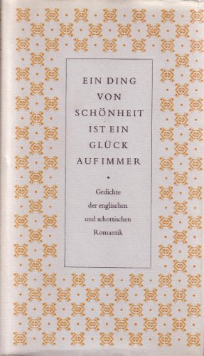 Ein Ding von Schönheit ist ein Glück auf immer. Gedichte der englischen und schottischen Romantik