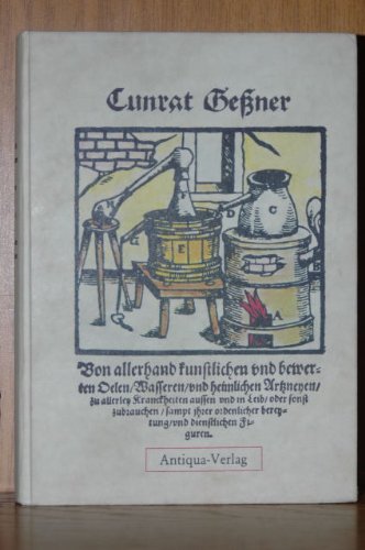 Von allerhand kunstlichen und bewerten Oelen, Wasser und heimlichen Arzeyen zu allerley Krankheiten aussen und in Leib oder sonst zubrauchen sampt ihrer ordenlicher bereytung und dienstlichen Fig ...