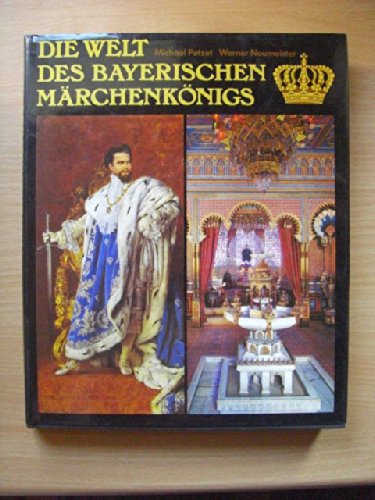 Die Welt des bayerischen Märchenkönigs : Ludwig II. u. seine Schlösser.