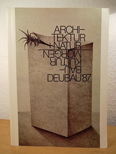 Architektur & Natur. Baukultur morgen - DEUBAU 1987