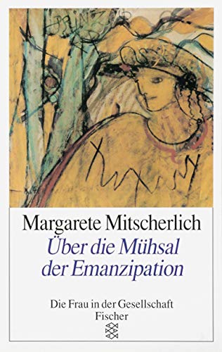 Über die Mühsal der Emanzipation (Die Frau in der Gesellschaft)