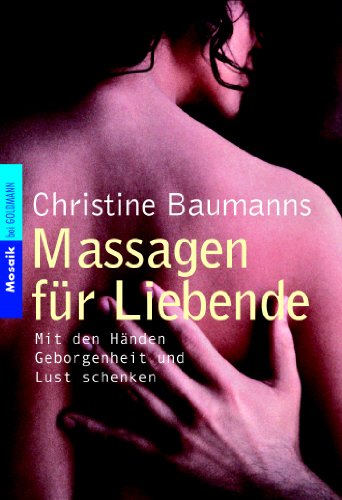 Massagen für Liebende: Mit den Händen Geborgenheit und Lust schenken