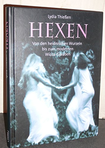Hexen: Von den heidnischen Wurzeln bis zum modernen Wicca-Glauben