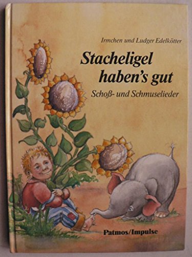 Stacheligel haben's gut. Schoss- und Schmuselieder