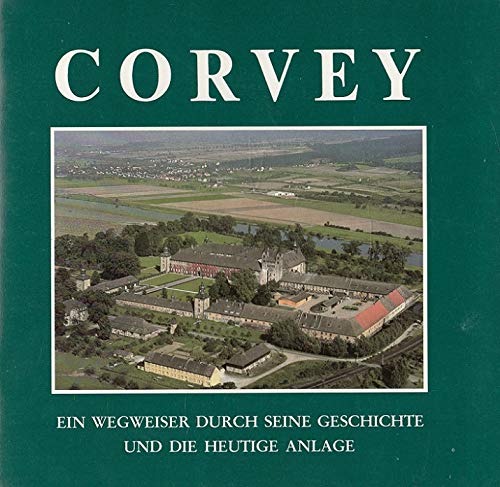 Corvey : ein Wegweiser durch seine Geschichte und die heutige Anlage