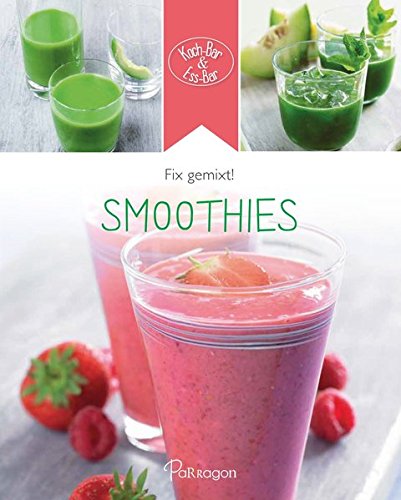 Koch-Bar & Ess-Bar - fix gemixt!: Säfte & Smoothies