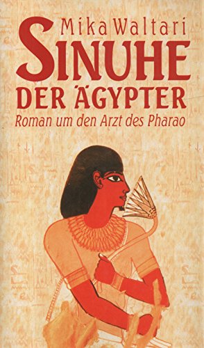 Sinuhe - Der Ägypter: Roman um den Arzt des Pharao