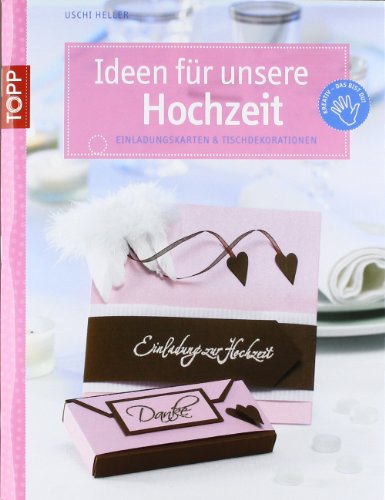 Ideen für unsere Hochzeit: Einladungskarten & Tischdekorationen. Mit Vorlagenbogen und Einsteckhüllen