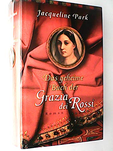 Das geheime Buch der Grazia dei Rossi. Roman.