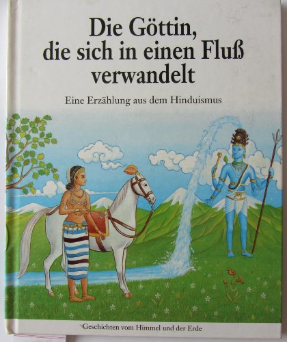 Die Göttin, die sich in einen Fluss verwandelte. Eine Erzählung aus dem Hinduismus